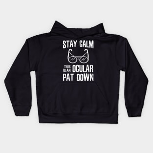 Stay Calm this is an Ocular Patdown - *copyright* Kids Hoodie